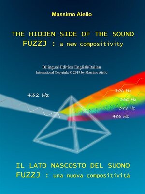 cover image of THE HIDDEN SIDE OF THE SOUND--FUZZJ --a new compositivity / IL LATO NASCOSTO DEL SUONO--FUZZJ --una nuova compositività (Bilingual edition English/Italian)